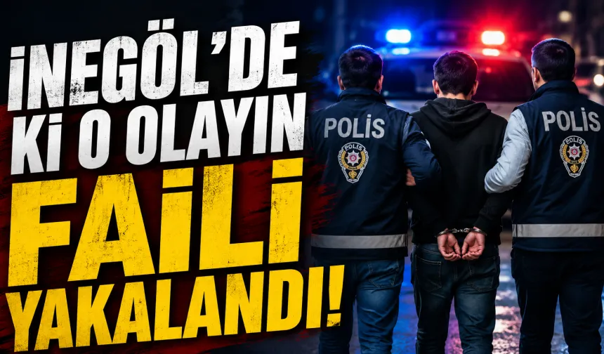 İnegöl'de ki o olayın faili yakalandı!