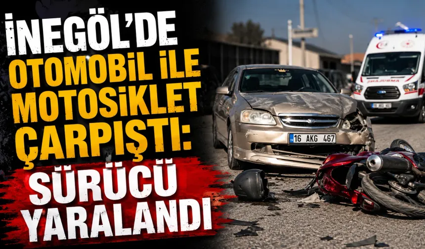 İnegöl’de otomobil ile motosiklet çarpıştı: Sürücü yaralandı