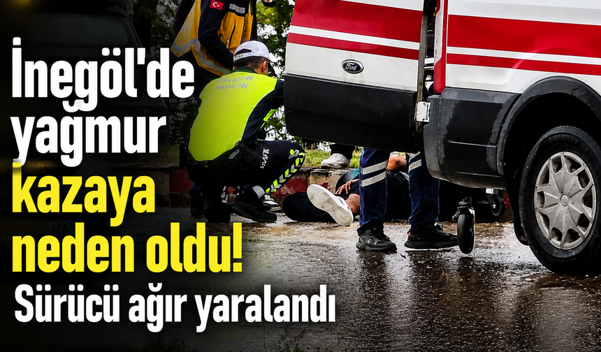 İnegöl’de yağmur kazaya neden oldu! Sürücü ağır yaralandı