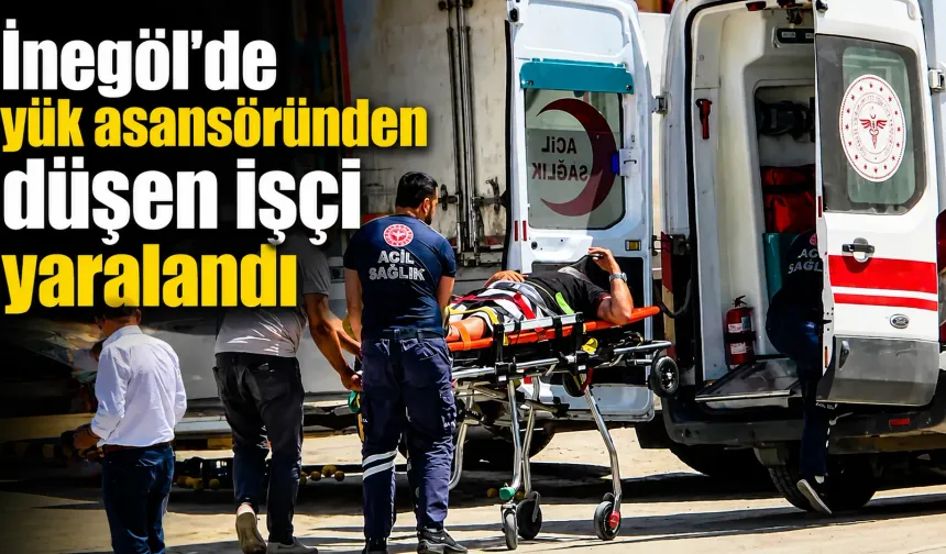 İnegöl’de yük asansöründen düşen işçi yaralandı