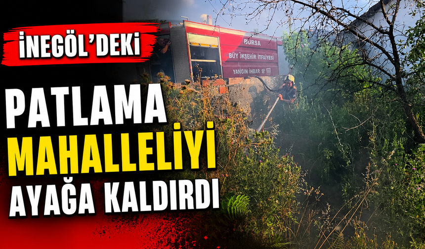 İnegöl'deki Patlama Mahalleliyi Ayağa Kaldırdı