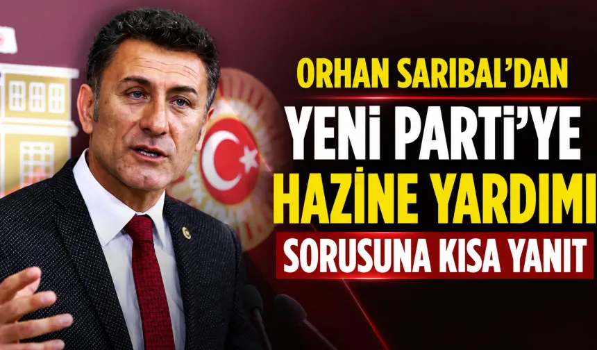 Orhan Sarıbal’dan YENİ Parti’ye hazine yardımı sorusuna kısa yanıt