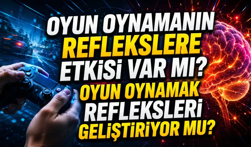 Oyun Oynamanın Reflekslere Etkisi Var mı? Oyun Oynamak Refleksleri Geliştiriyor mu? Araştırmalar Ne Söylüyor?