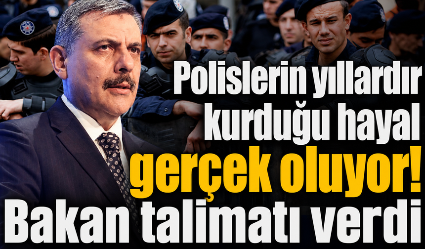 Polislerin yıllardır kurduğu hayal gerçek oluyor! Bakan talimatı verdi