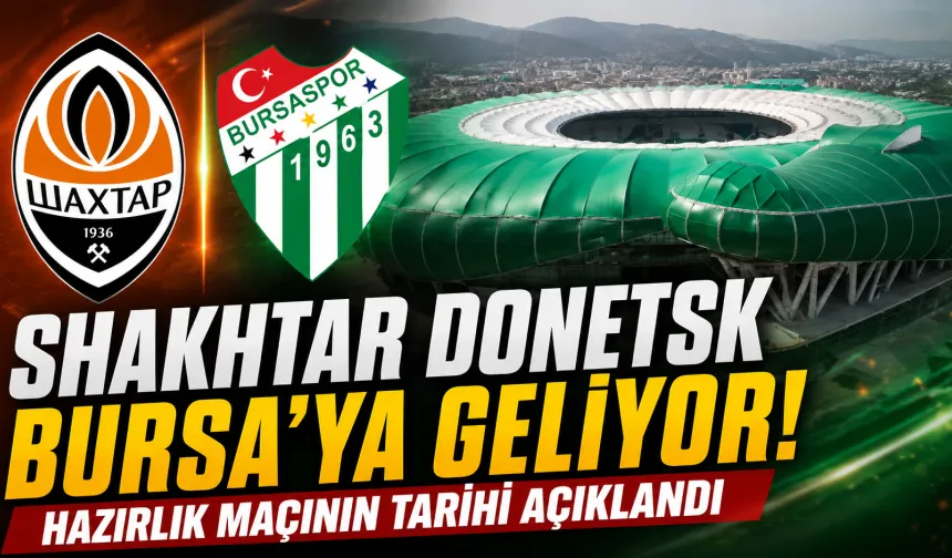 Shakhtar Donetsk Bursa’ya Geliyor: Hazırlık Maçının Tarihi Açıklandı