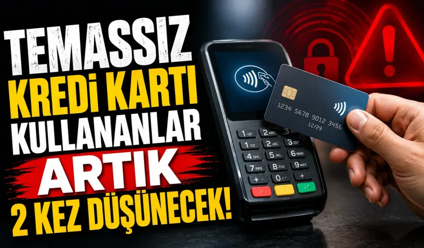Temassız kredi kartı kullananlar artık 2 kez düşünecek!