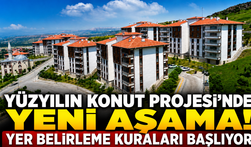 Yüzyılın Konut Projesi'nde yeni aşama! Yer belirleme kuraları başlıyor