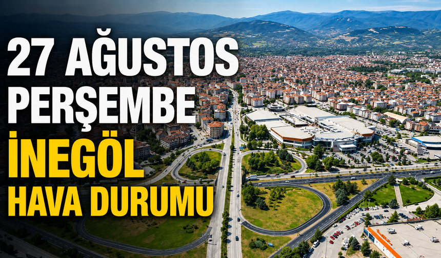 27 Ağustos Perşembe İnegöl Hava Durumu | İnegöl’de termometreler yeniden yükselecek