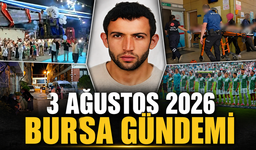Bursa’da Bugün Neler Yaşandı? 3 Ağustos 2026 Bursa Gündemi