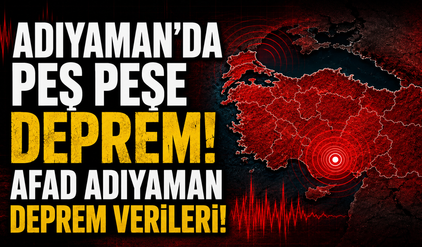 Adıyaman’da deprem oldu! Adıyaman’da peş peşe deprem!  AFAD Adıyaman deprem verileri!