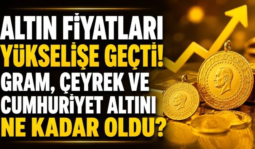Altın fiyatları bugün ne kadar? 11 Ağustos 2026 gram, çeyrek ve Cumhuriyet altını fiyatları
