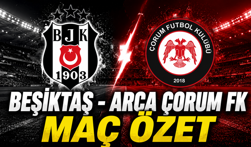 Beşiktaş - Arca Çorum FK maç özeti | Tam 8 gol atıldı