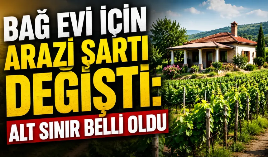 Bağ evi için arazi şartı değişti: Alt sınır belli oldu