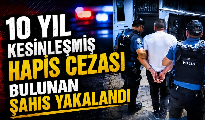 Bursa'da 10 yıl kesinleşmiş hapis cezası bulunan şahıs yakalandı