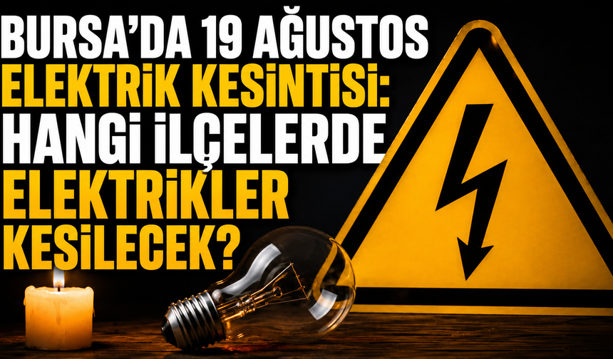 Bursa’da 19 Ağustos elektrik kesintisi: Hangi ilçelerde elektrikler kesilecek?