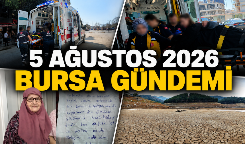 Bursa’da Bugün Neler Yaşandı? 5 Ağustos 2026 Bursa Gündemi