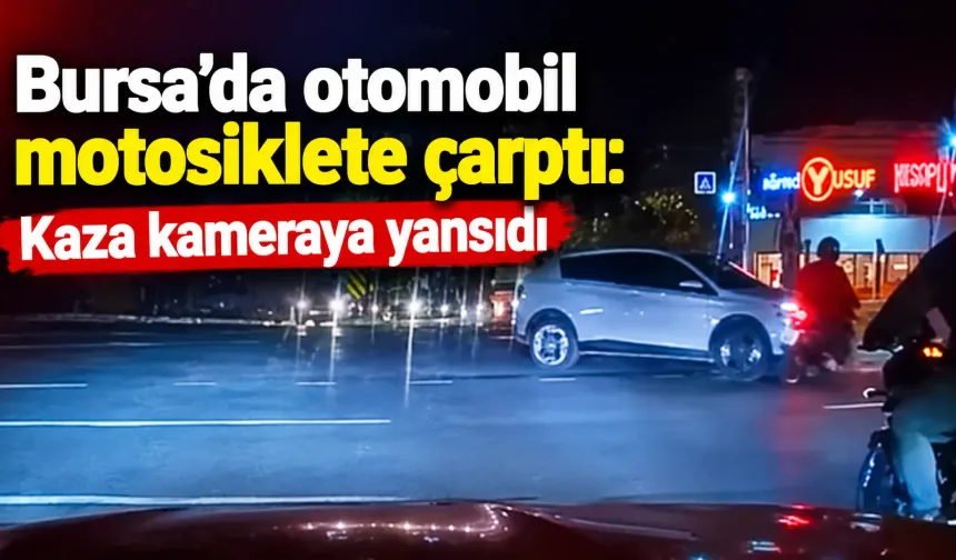 Bursa’da otomobil motosiklete çarptı: Kaza kameraya yansıdı