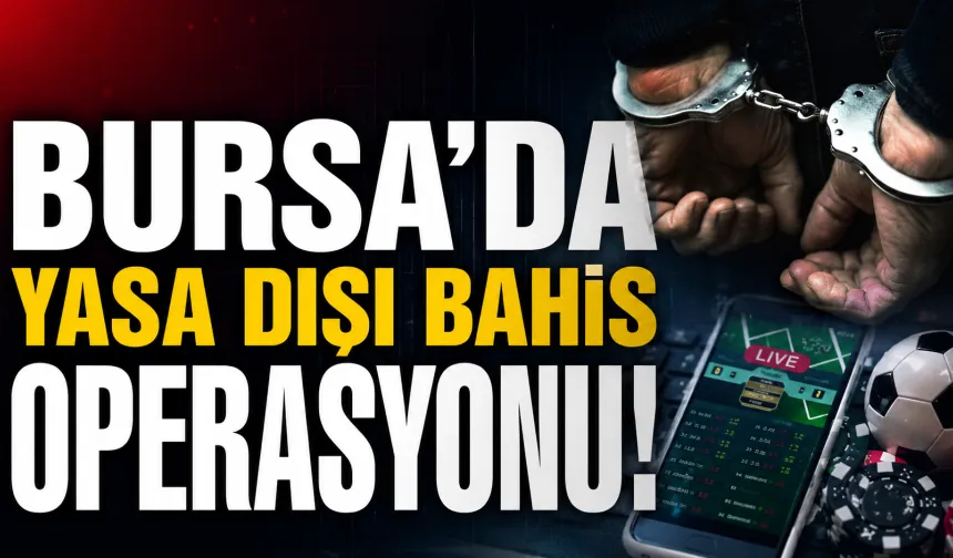 Bursa’da yasa dışı bahis operasyonu: 3 şüpheli tutuklandı