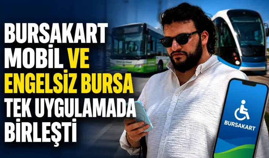 BursaKart Mobil ve Engelsiz Bursa tek uygulamada birleşti
