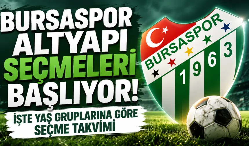 Bursaspor altyapı seçmeleri başlıyor! İşte yaş gruplarına göre seçme takvimi