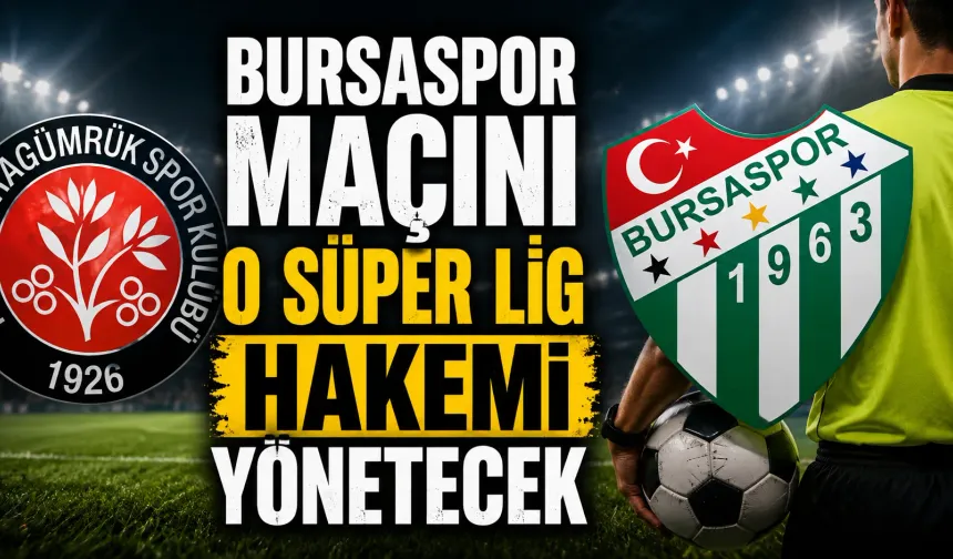 Bursaspor Maçını O Süper Lig Hakemi Yönetecek
