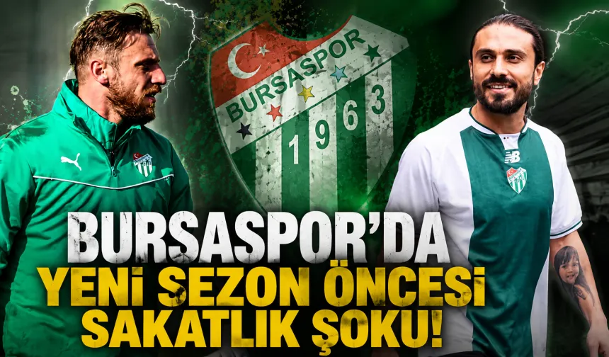 Bursaspor'da yeni sezon öncesi sakatlık şoku!