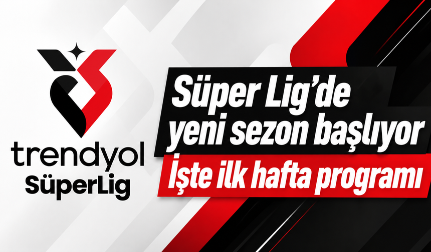 Süper Lig’de yeni sezon başlıyor