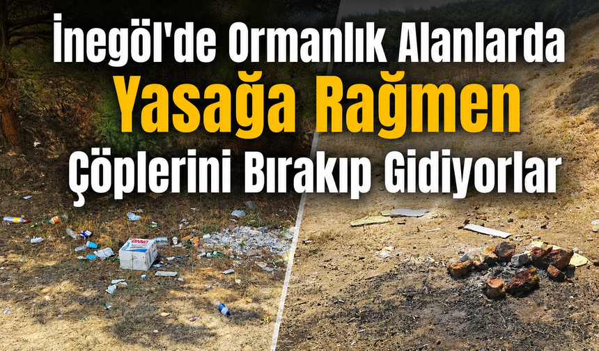 İnegöl'de Ormanlık Alanlarda Yasağa Rağmen Çöplerini Bırakıp Gidiyorlar