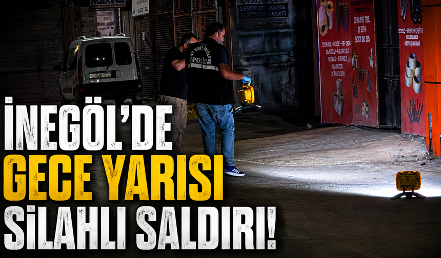 İnegöl’de gece yarısı silahlı saldırı!