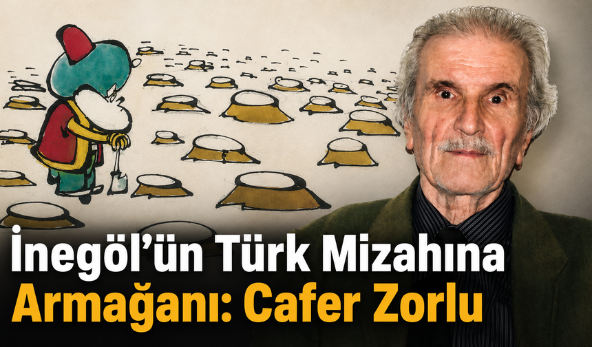 İnegöl’ün Türk mizahına armağanı: Cafer Zorlu