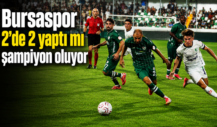 Bursaspor 2’de 2 yaptı mı şampiyon oluyor