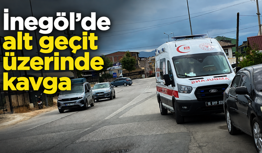 İnegöl’de alt geçit üzerinde kavga