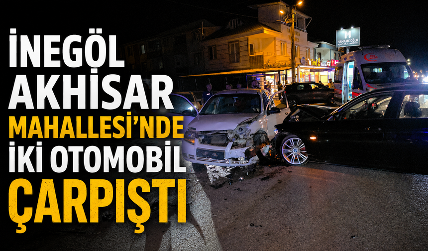 İnegöl Akhisar Mahallesi’nde iki otomobil çarpıştı