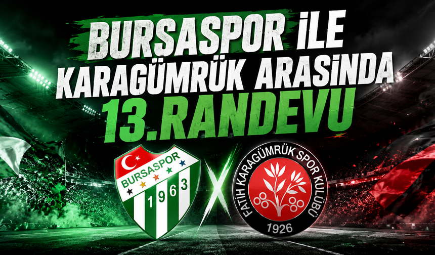 Bursaspor ile Karagümrük arasında 13.randevu