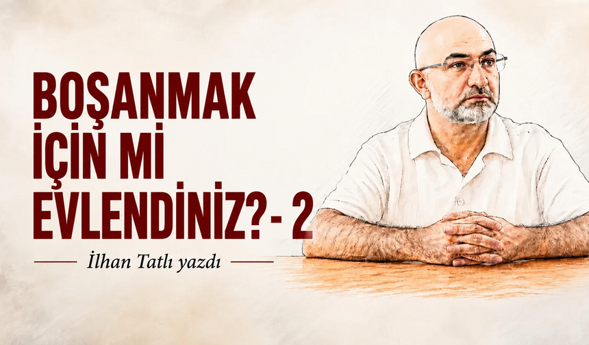 BOŞANMAK İÇİN Mİ EVLENDİNİZ? - 2 -