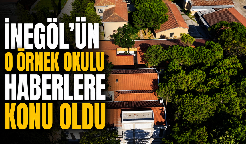 İnegöl’ün o örnek okulu haberlere konu oldu