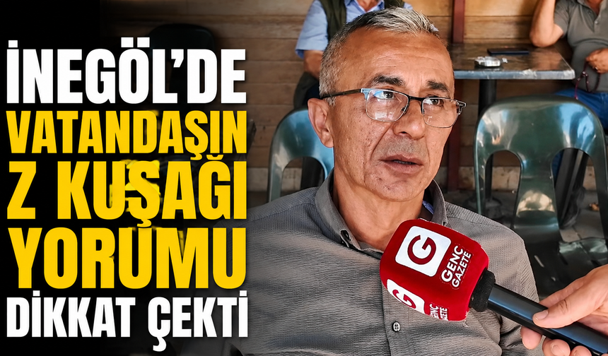 İnegöl’de Vatandaşın Z Kuşağı Yorumu Dikkat Çekti