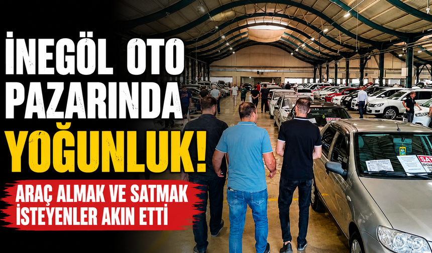 İnegöl Oto Pazarında Yoğunluk! Araç Almak ve Satmak İsteyenler Akın Etti