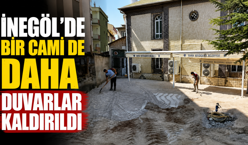İnegöl’de bir cami de daha duvarlar kaldırıldı