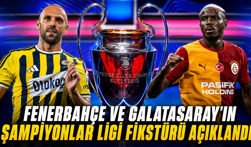 Fenerbahçe ve Galatasaray’ın Şampiyonlar Ligi fikstürü açıklandı
