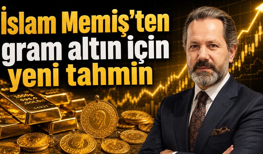İslam Memiş’ten gram altın için yeni tahmin