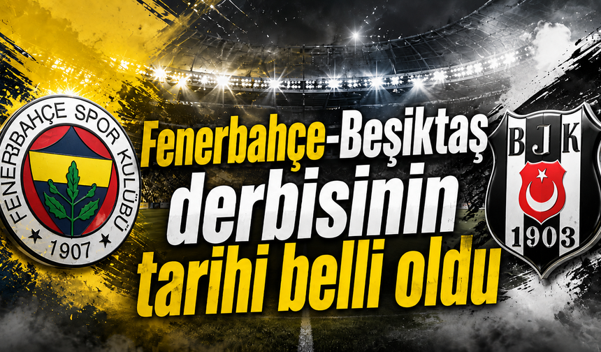 Fenerbahçe-Beşiktaş derbisinin tarihi belli oldu