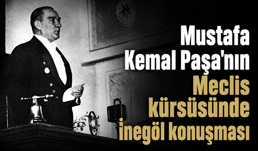 Atatürk’ün İnegöl cephesi konuşması