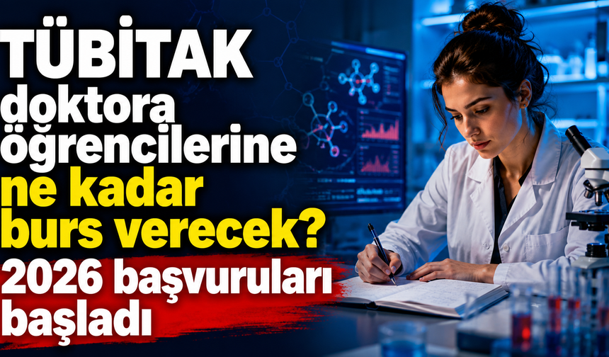 TÜBİTAK doktora öğrencilerine ne kadar burs verecek? 2026 başvuruları başladı
