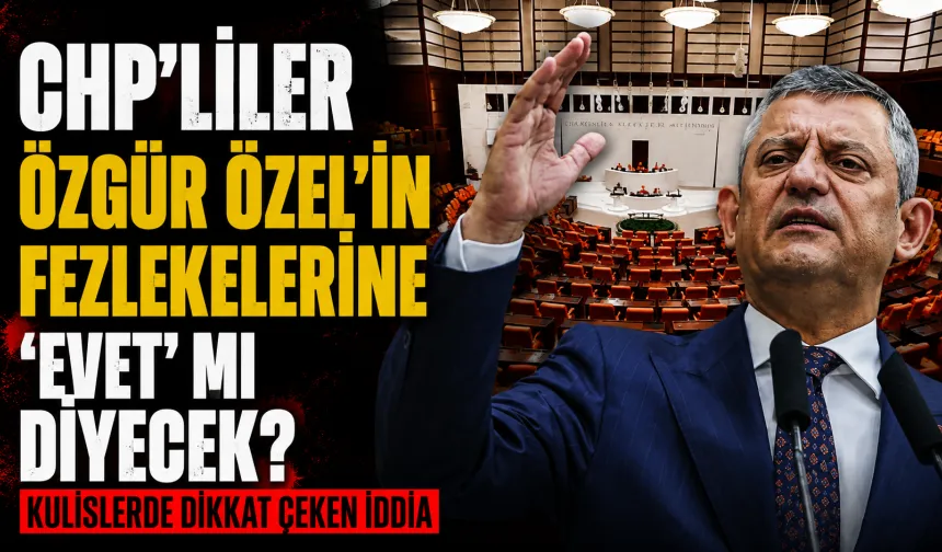 CHP'liler Özgür Özel'in fezlekelerine 'evet' mi diyecek? Kulislerde dikkat çeken iddia