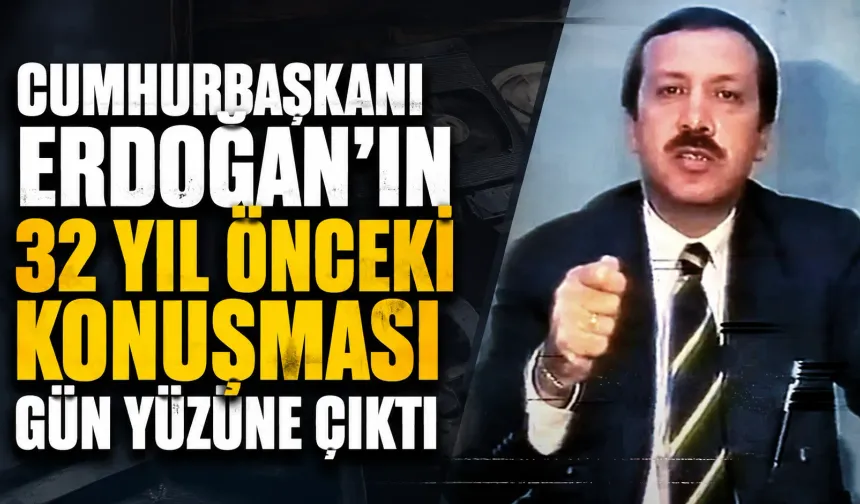 Cumhurbaşkanı Erdoğan'ın 32 yıl önceki konuşması gün yüzüne çıktı