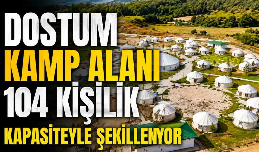 DOSTUM Kamp Alanı 104 kişilik kapasiteyle şekilleniyor