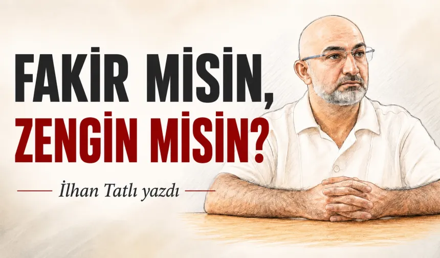 FAKİR MİSİN, ZENGİN MİSİN?