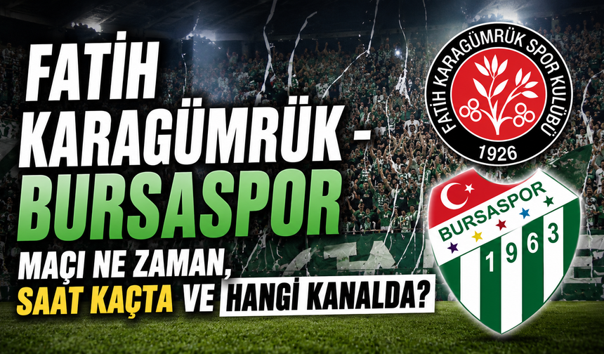 Fatih Karagümrük - Bursaspor maçı ne zaman, saat kaçta ve hangi kanalda?