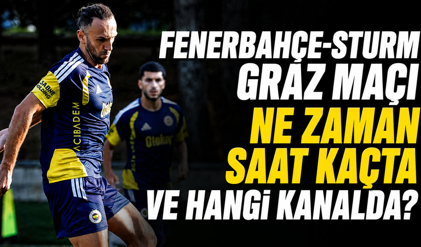 Fenerbahçe-Sturm Graz Maçı Ne Zaman Saat Kaçta ve Hangi Kanalda? Fenerbahçe Şampiyonlar Ligi 3. eleme turu Ne Zaman?